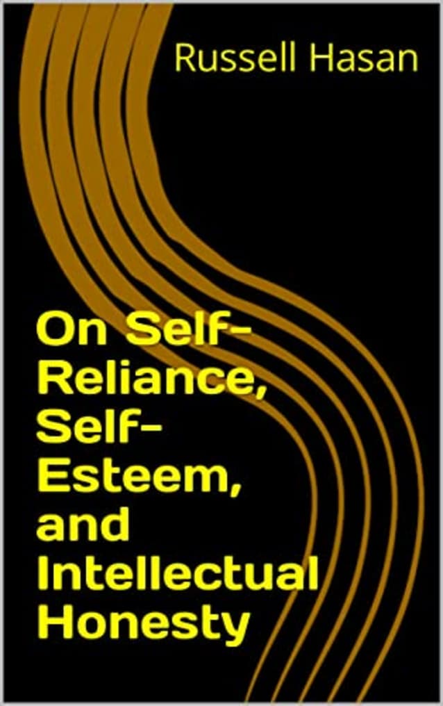 On Self-Reliance, Self-Esteem, and Intellectual Honesty (Philosophy, Logic, Science, Law)