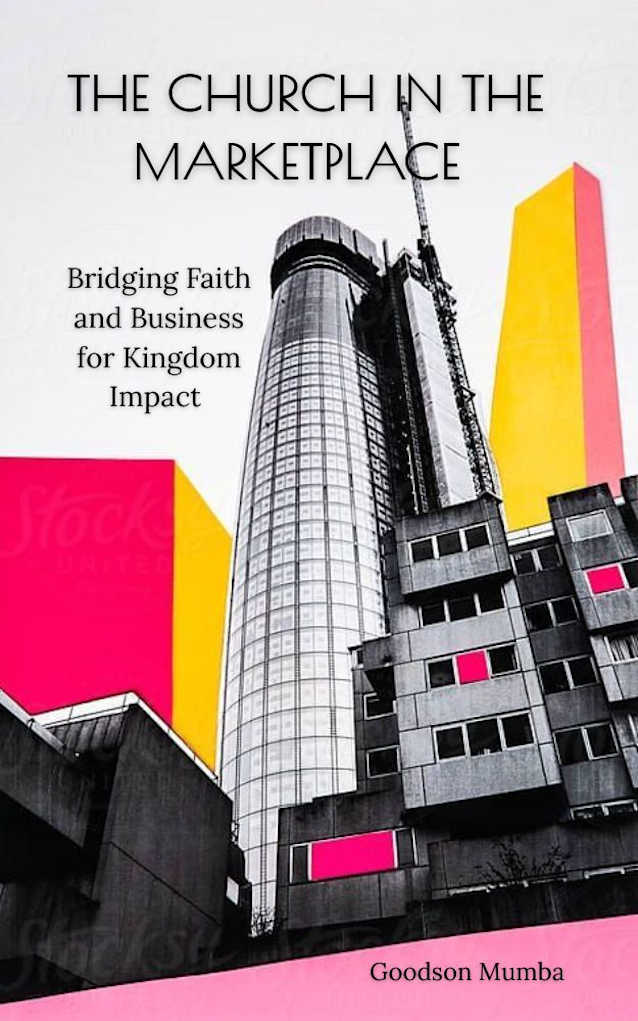 THE CHURCH IN THE MARKET PLACE: BRIDGING FAITH AND BUSINESS FOR KINGDOM IMPACT