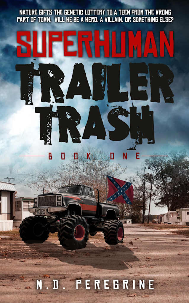 Superhuman Trailer Trash -Book One-: Nature gifts the genetic lottery to a teen from the wrong part of town. Will he be a hero, a villain, or something else?