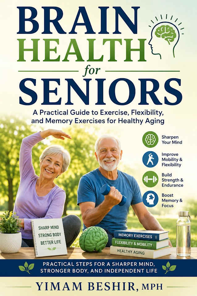 Brain Health for Seniors: A Practical Guide to Exercise, Flexibility, and Memory Exercises for Healthy Aging (The Brain & Balance Independence Series Book 1)