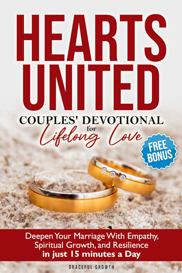 Hearts United: Couples’ Devotional for Lifelong Love: Deepen Your Marriage with Empathy, Spiritual Growth, and Resilience in just 15 minutes a Day