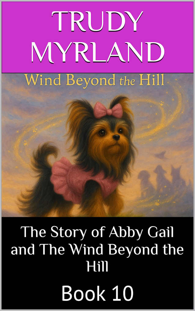 The Story of Abby Gail and The Wind Beyond the Hill: Book 10 (The Yorkie Adventures)