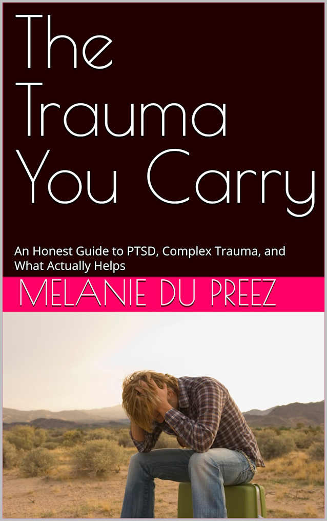 The Trauma You Carry: An Honest Guide to PTSD, Complex Trauma, and What Actually Helps (The Psychology of Wellbeing Series Book 7)