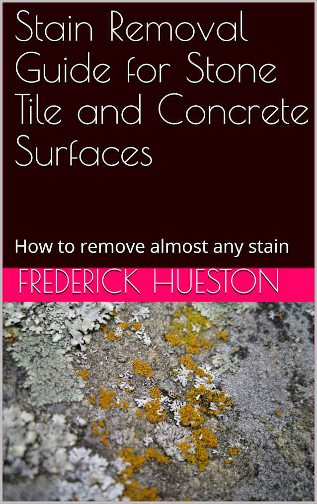 Stain Removal Guide for Stone Tile and Concrete Surfaces: How to remove almost any stain