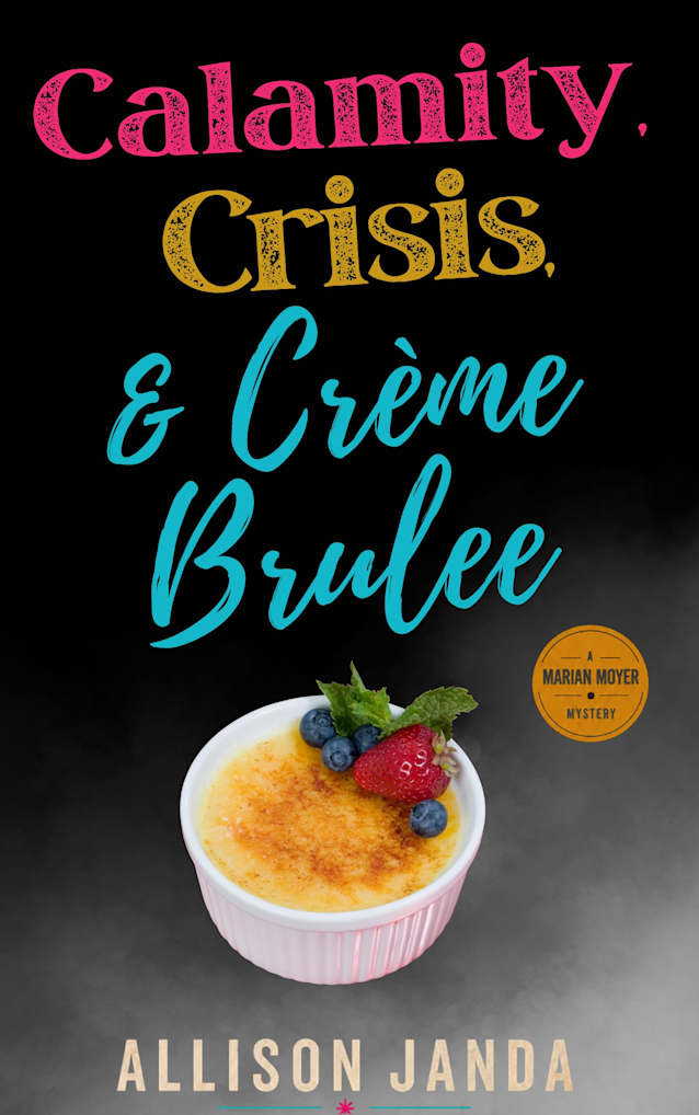 Calamity, Crisis & Crème Brulee (Marian Moyer Book 6)