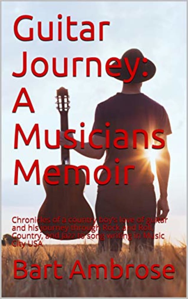 Guitar Journey: A Musicians Memoir: Chronicles of a country boy’s love of guitar and his journey through Rock and Roll, Country, and Jazz to song writing in Music City USA
