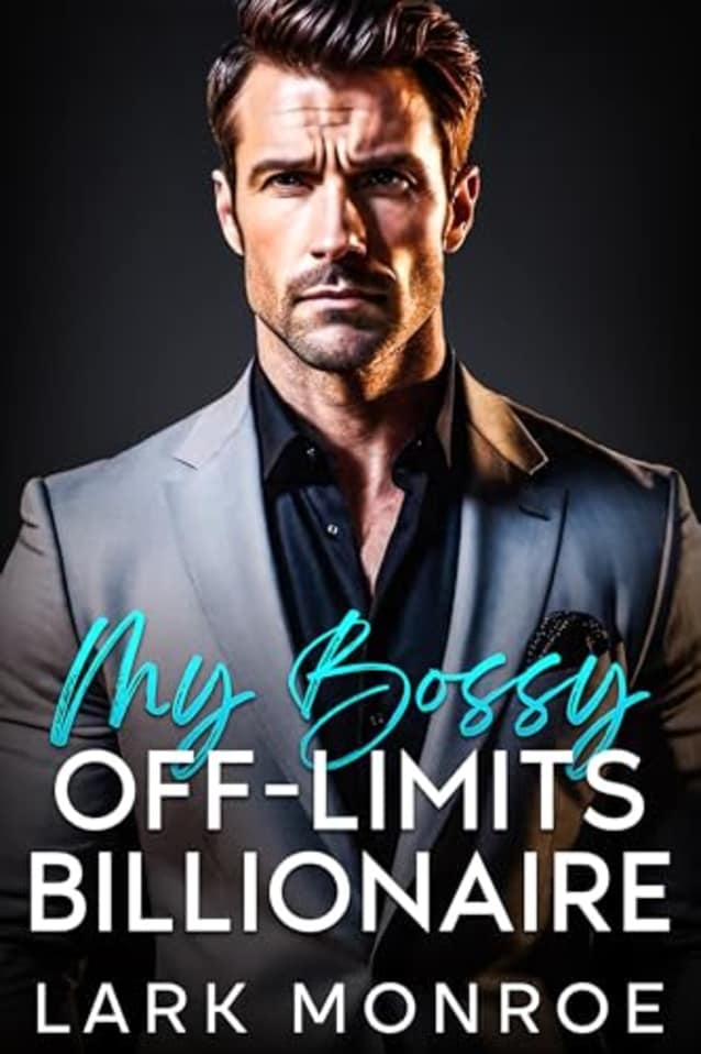 My Bossy Off-Limits Billionaire: A BEST FREIND’S BROTHER GRUMPY/SUNSHINE ROMANCE