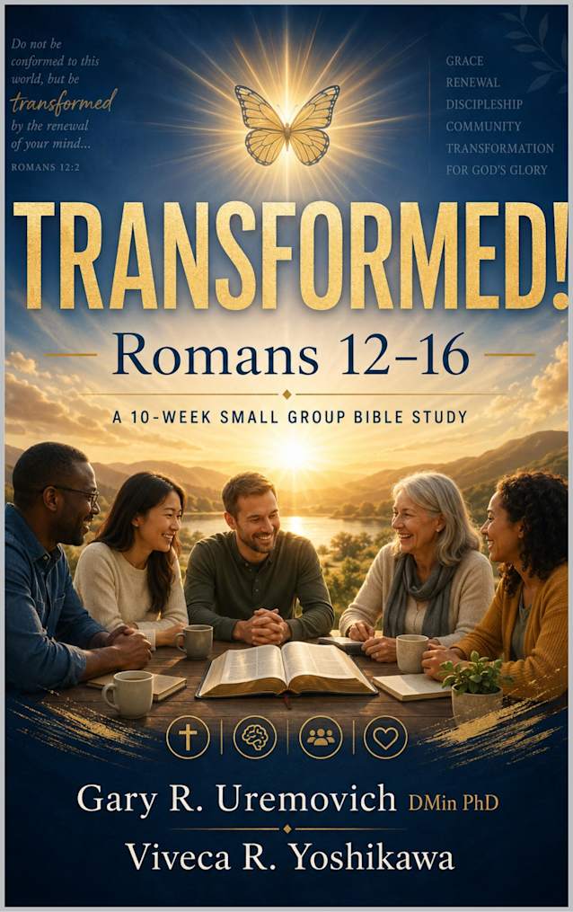 TRANSFORMED! Romans 12-16: A 10-Week Small Group Bible Study