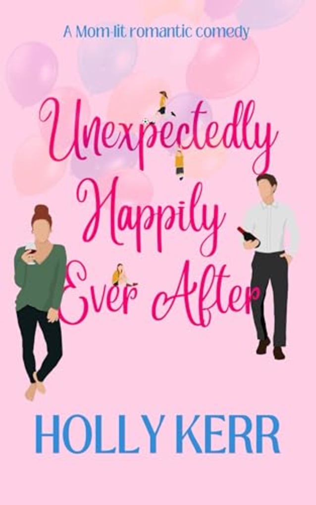 Unexpectingly Happily Ever After: A lovable, laughable, girls night out, mom-lit romantic comedy
