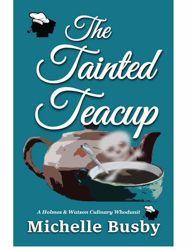 The Tainted Teacup (Holmes & Watson Culinary Whodunits Book 1)