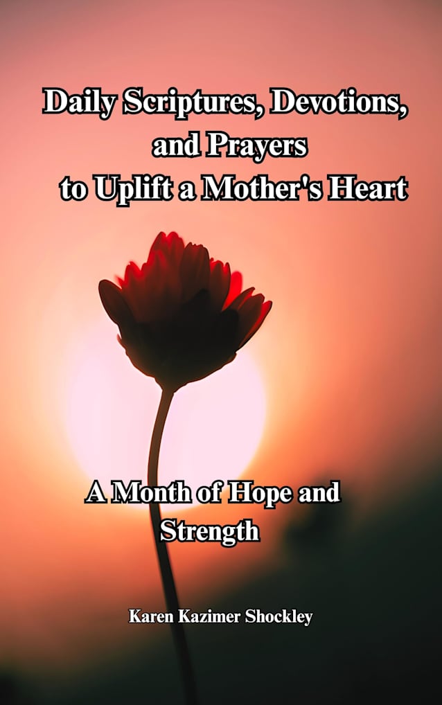 Daily Scriptures, Devotions and Prayers to Uplift a Mother’s Heart : A Month of Hope and Strength (Grace for Every Season Book 3)