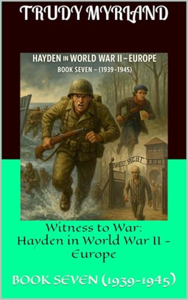 Witness to War: Hayden in World War II - Europe: BOOK SEVEN - (1939-1945) (Witness to War – The Hayden Carter Chronicles 7)