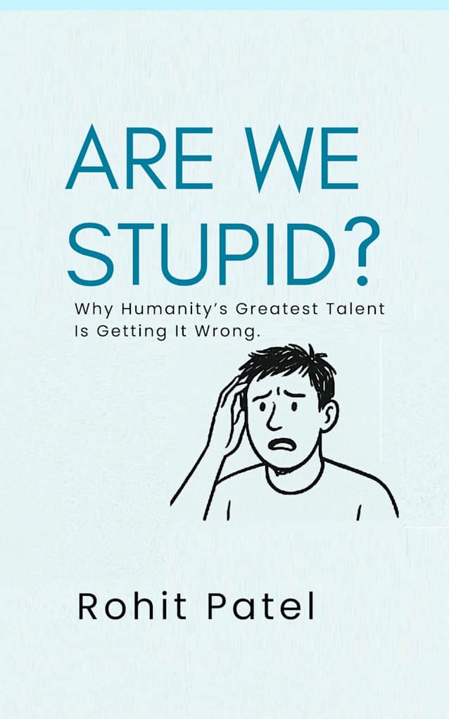 Are We Stupid?: Why Humanity’s Greatest Talent Is Getting It Wrong. The Comedy of Errors That We Call Civilization (The Stupid Series Book 1)