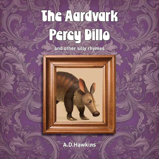 The Aardvark Percy Dillo : and other silly rhymes