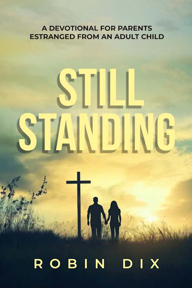 Still Standing : A 31 Day Devotional For Parents Estranged From An Adult Child