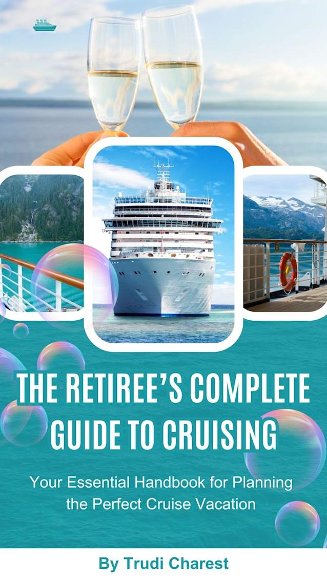 The Retiree’s Complete Guide to Cruising: Your Essential Handbook for Planning the Perfect Cruise Vacation