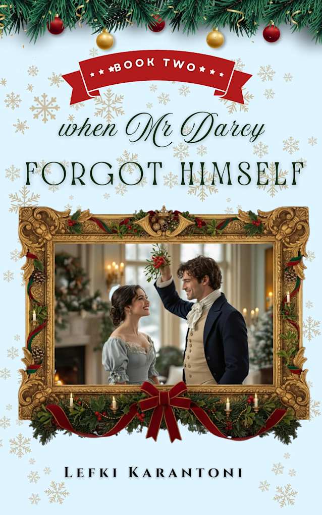 When Mr Darcy Forgot Himself: A Light-Hearted Pride & Prejudice Variation Novella (Christmas Variations: Pride & Prejudice Reimagined Book 2)