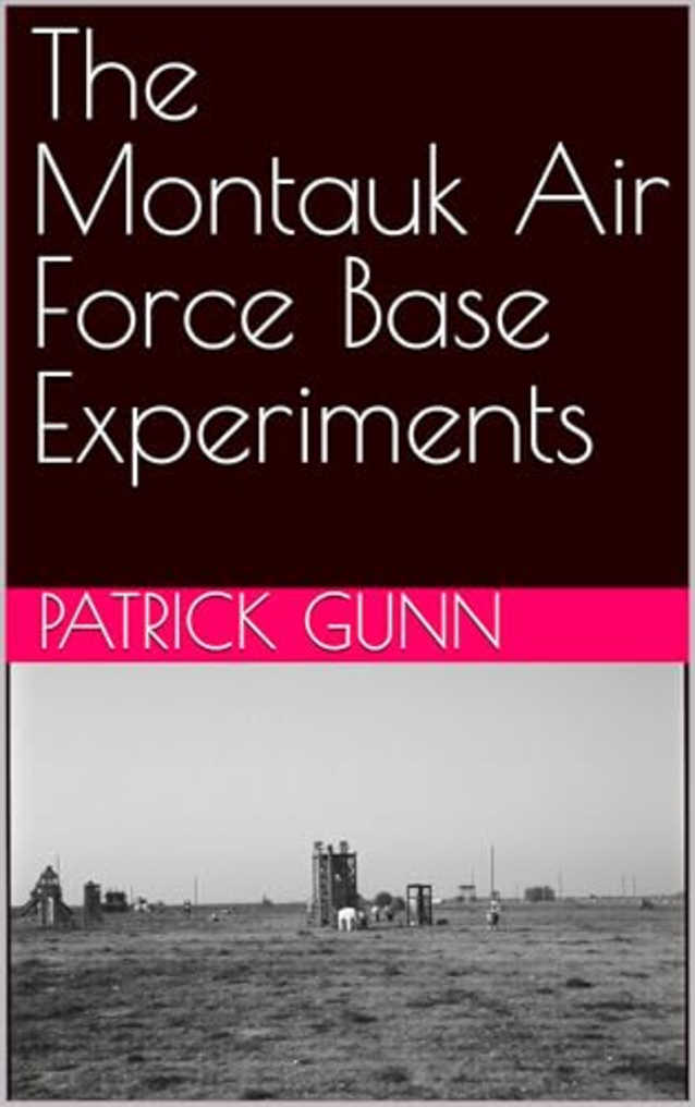 The Montauk Air Force Base Experiments: Unveiling The Secrets Of Time Travel Mind Control & Extraterrestrial Influence At A Military Base