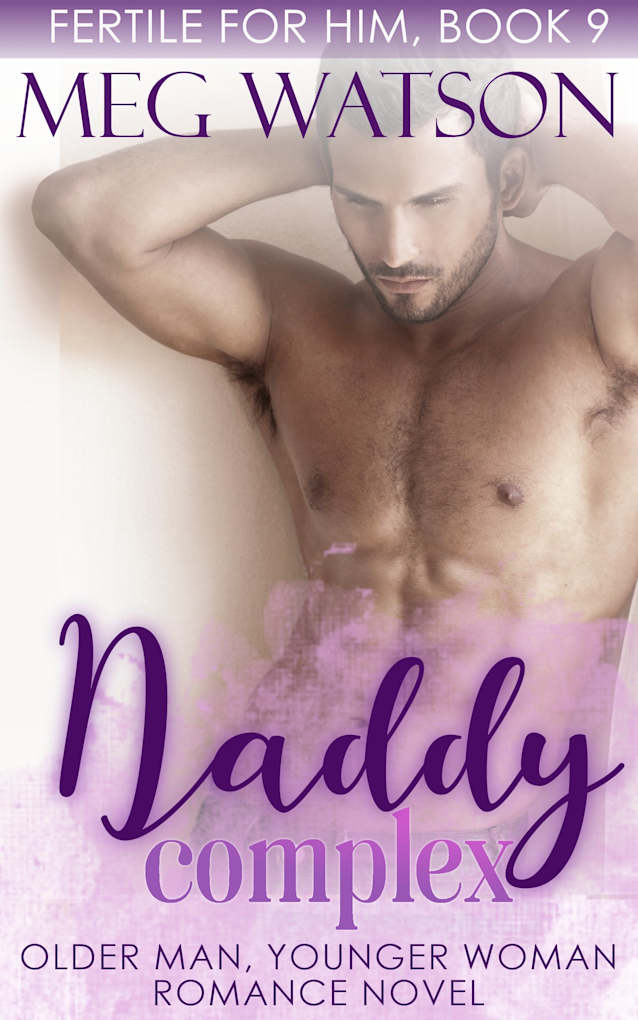 Daddy Complex: Older Man Younger Woman Romance Novel (Fertile For Him Book 9)