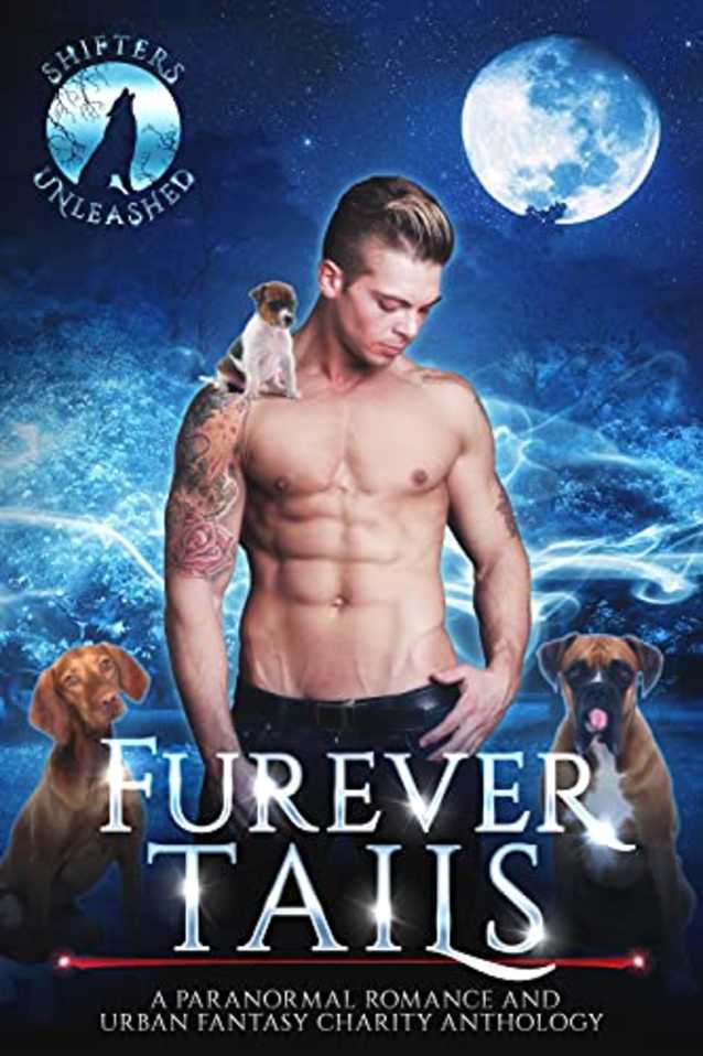Furever Tails: A Paranormal Romance and Urban Fantasy Charity Anthology (Shifters Unleashed, #5)