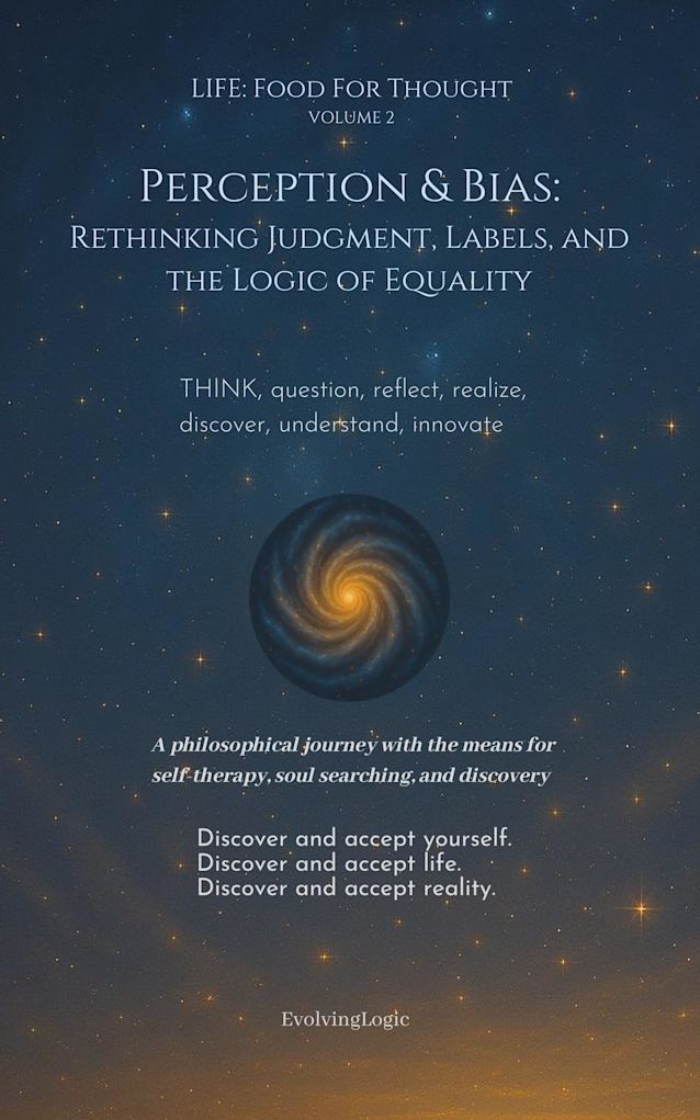 Perception & Bias: Rethinking Judgment, Labels, and the Logic of Equality (Life: Food For Thought Book 2)