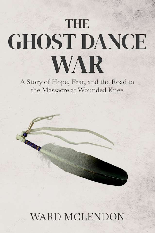 The Ghost Dance War: A Story of Hope, Fear, and the Road to the Massacre at Wounded Knee (American Frontier Chronicles)
