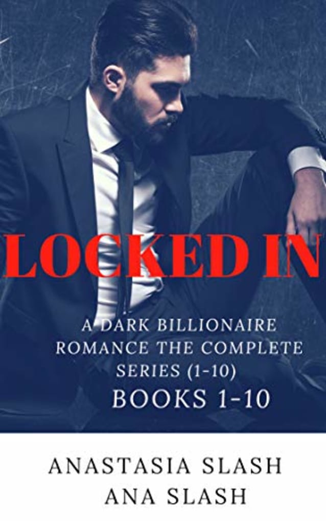 LOCKED IN : A DARK BILLIONAIRE ROMANCE THE COMPLETE SERIES (1-10)