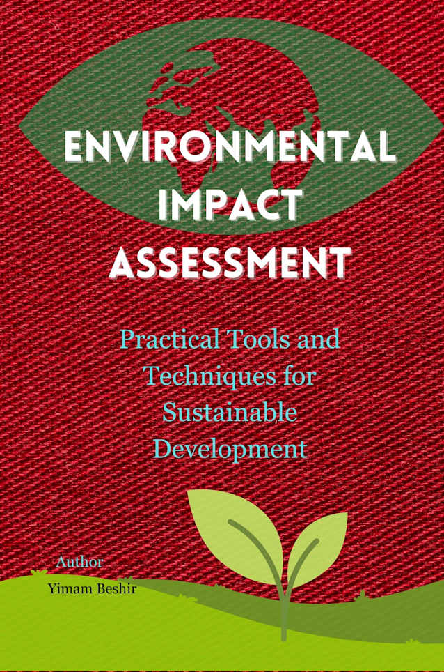 Environmental Impact Assessment Practical Tools and Techniques for Sustainable Development: Environmental Impact Assessment Practitioners guide for Sustainable ... Tools for Climate–Health Decision-Making)