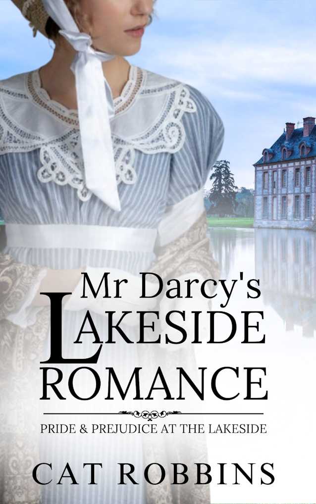 Mr Darcy’s Lakeside Romance: A Pride and Prejudice Variation (Pride and Prejudice at the Lakeside Book 1)