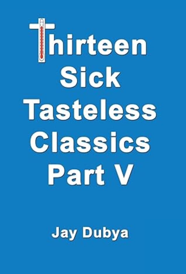 Thirteen Sick Tasteless Classics