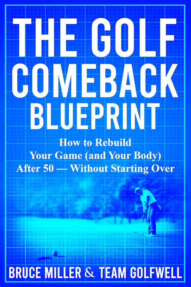 The Golf Comeback Blueprint: How to Rebuild Your Game (and Your Body) After 50 — Without Starting Over