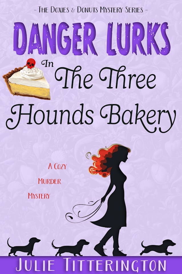 Danger Lurks In The Three Hounds Bakery: A Cozy Murder Mystery (The Doxies & Donuts Mystery Series Book 3)