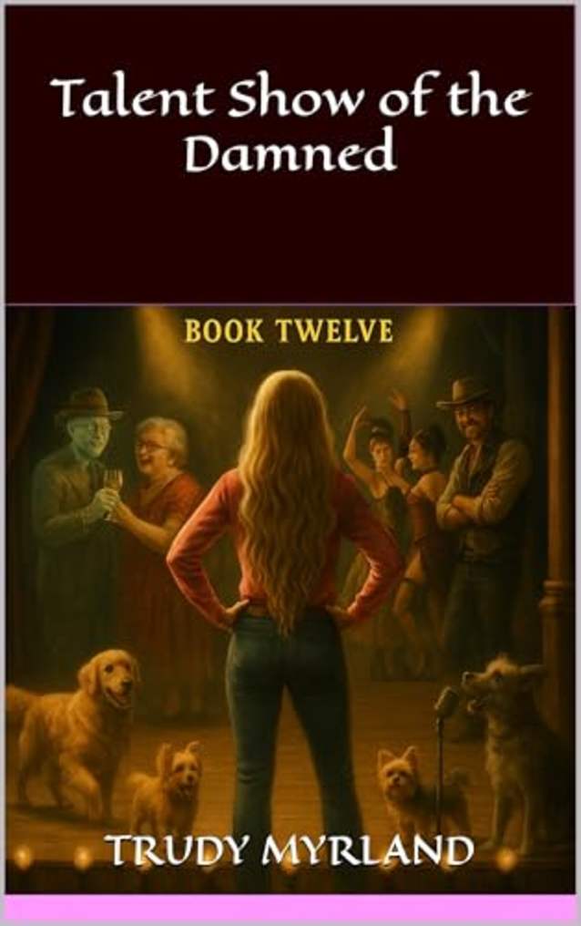 Talent Show of the Damned: BOOK TWELVE (Ghost Town of SoreAss Creek - Whiskey Gulch 12)