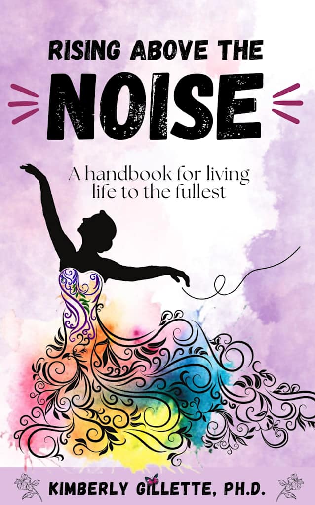 Rising Above the Noise: A handbook for living life to the fullest