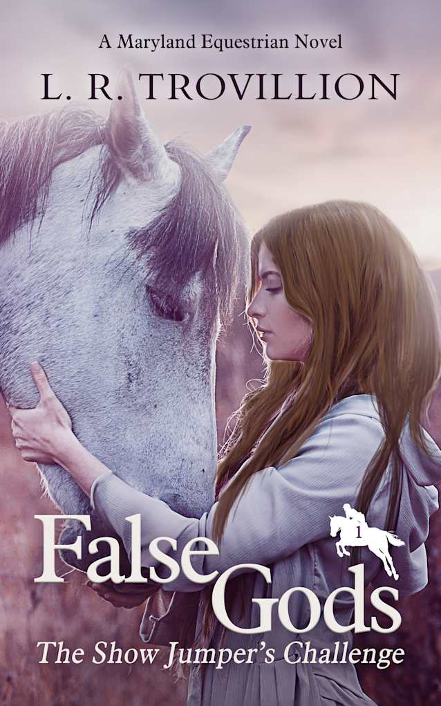 False Gods: The Show Jumper’s Challenge (Maryland Equestrian Series Book 1)