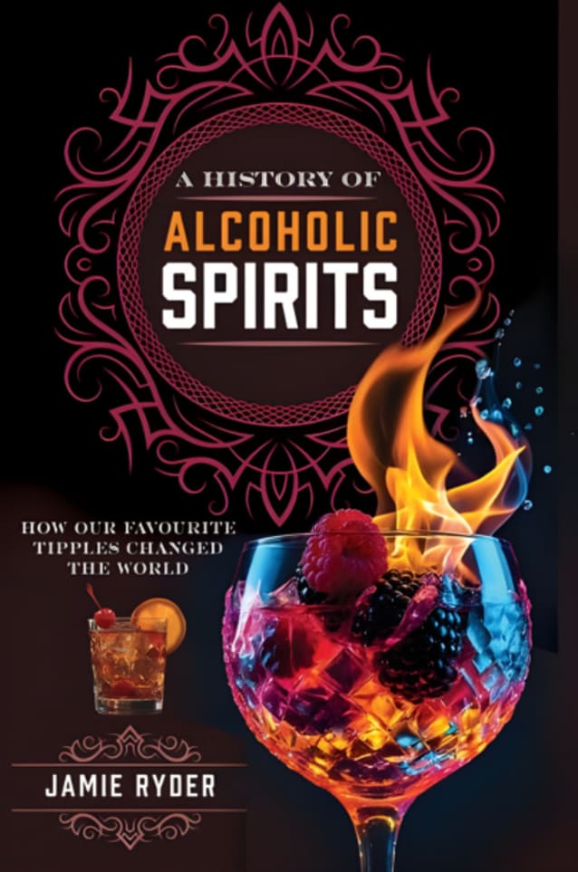 A History Of Alcoholic Spirits: How Our Favourite Tipples Changed The World 