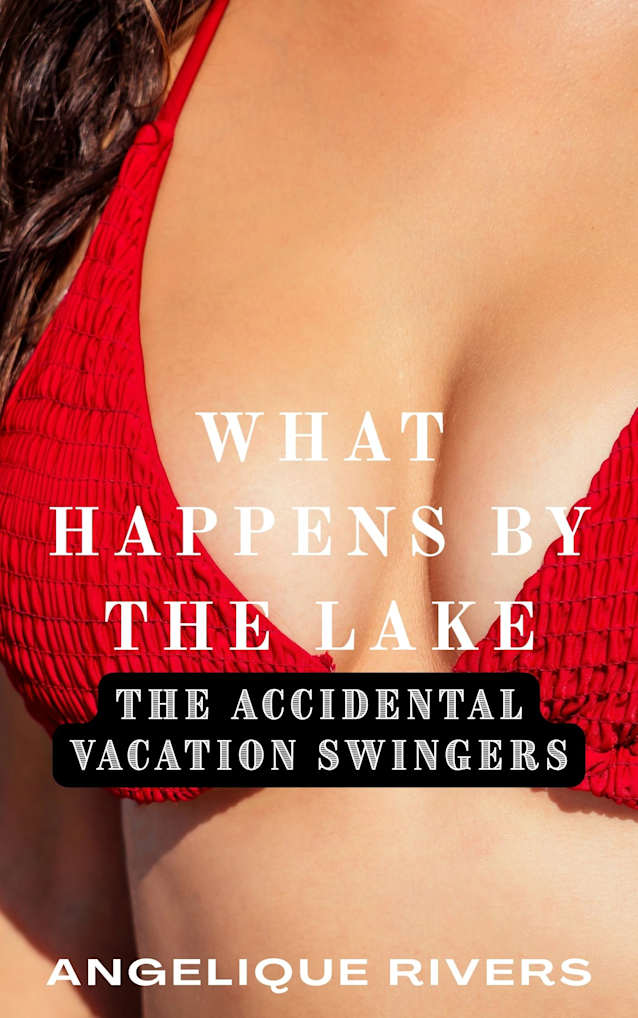 What Happens By The Lake (The Accidental Vacation Swingers)