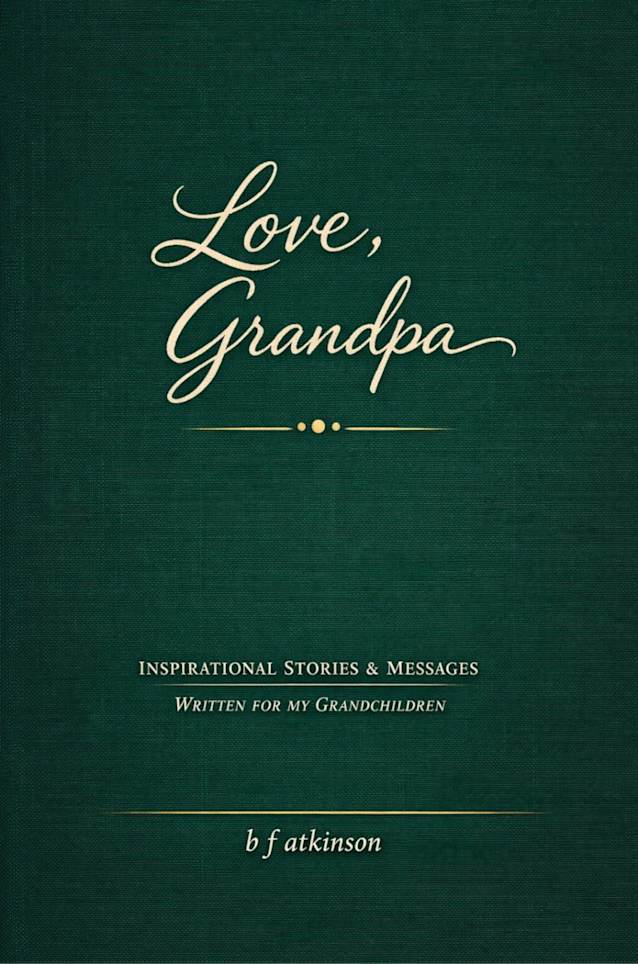 Love Grandpa: Inspirational Stories & Messages Written for my Grandchildren