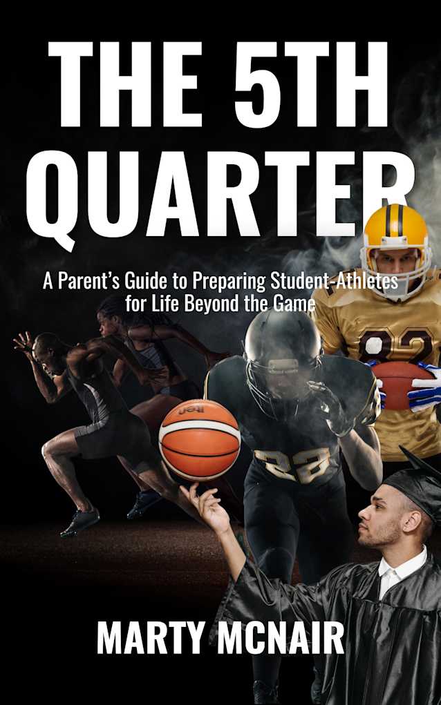 The 5th Quarter: A Parent’s Guide to Preparing Student - Athletes for Life Beyond the Game