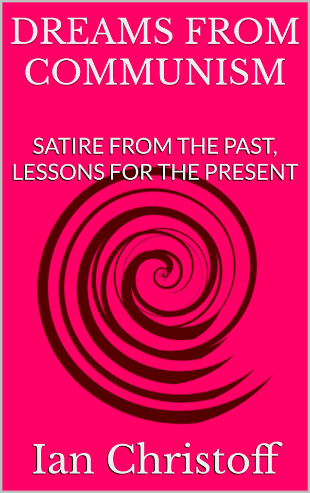 DREAMS FROM COMMUNISM: SATIRE FROM THE PAST, LESSONS FOR THE PRESENT