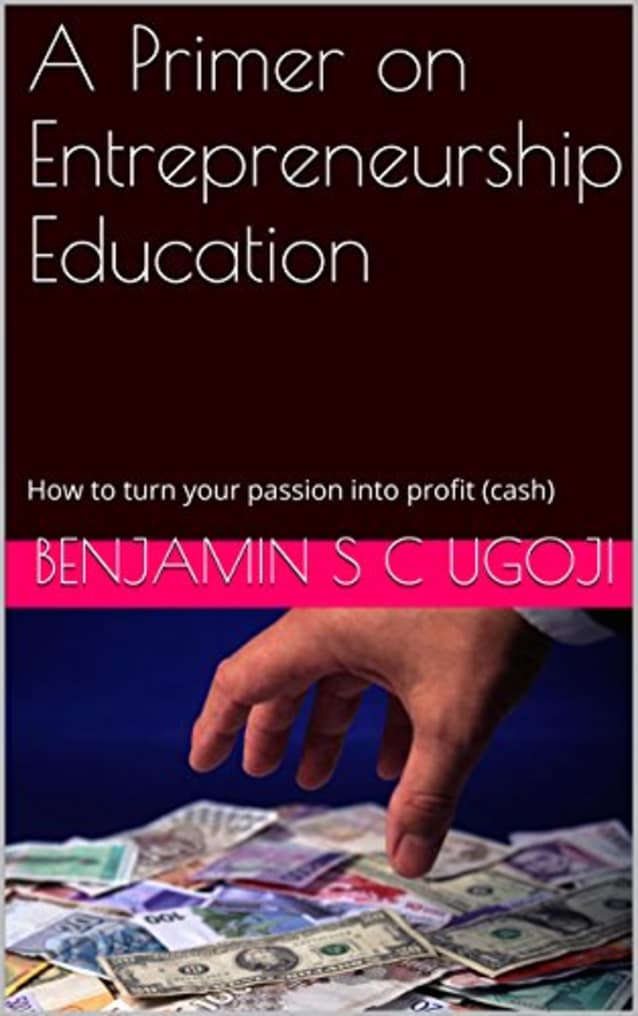 A Primer on Entrepreneurship Education: How to turn your passion into profit (cash)