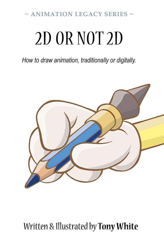 2D OR NOT 2D: How to draw animation, traditionally or digitally. (ANIMATION LEGACY SERIES Book 4)