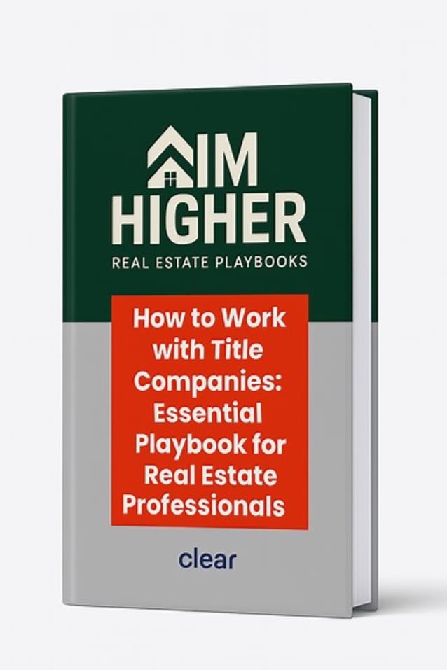 How to Work with Title Companies: Essential Playbook for Real Estate Agents