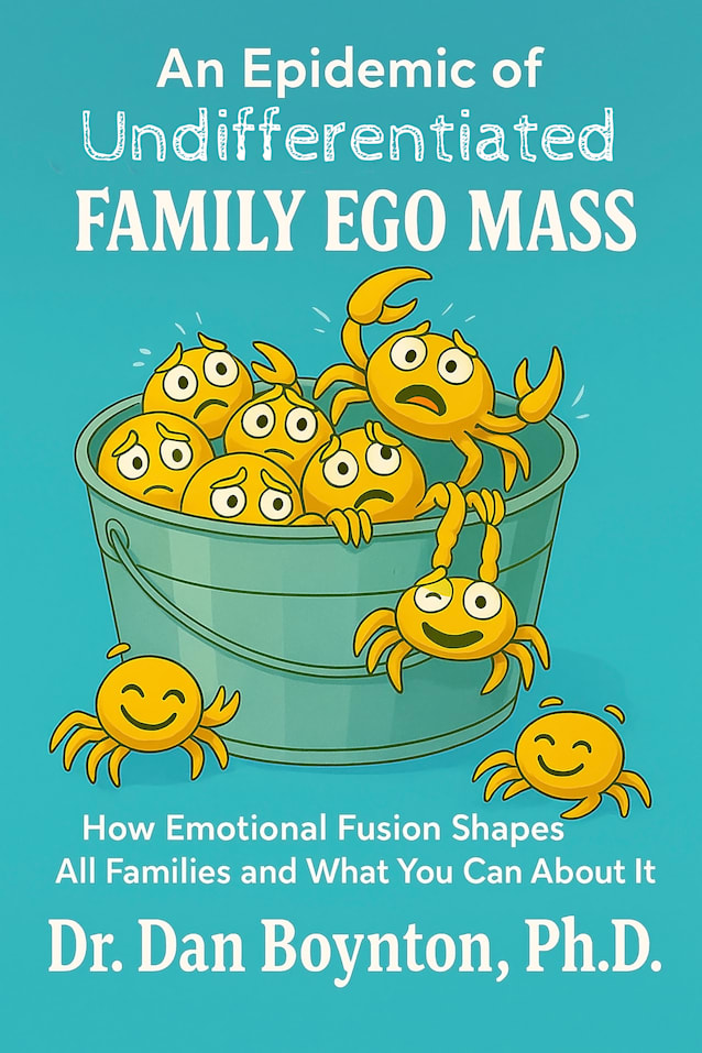 An Epidemic of Undifferentiated Family Ego Mass: How Emotional Fusion Shapes All Families - And What You Can Do About It