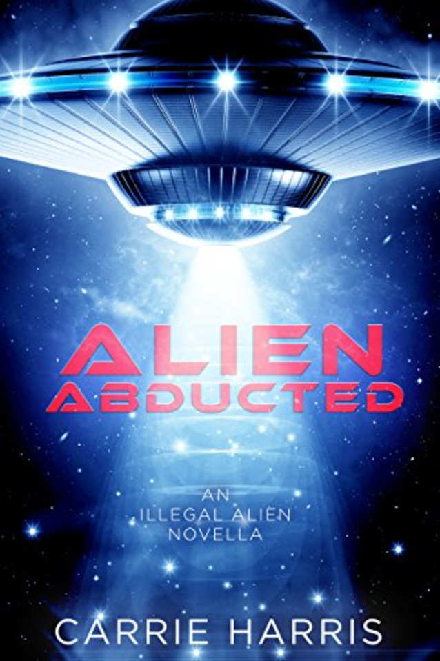 Alien Abducted: An Illegal Alien Novella