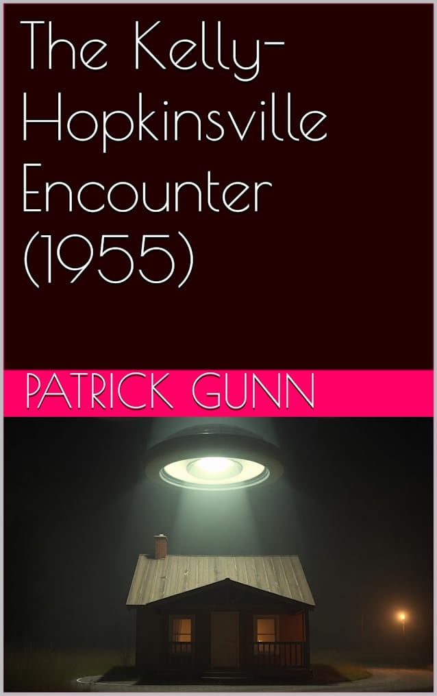 The Kelly-Hopkinsville Encounter (1955): Unraveling The Kelly-Hopkinsville Alien Encounter: Eyewitness Accounts, Cultural Impact, & The Legacy Of UFO Sightings