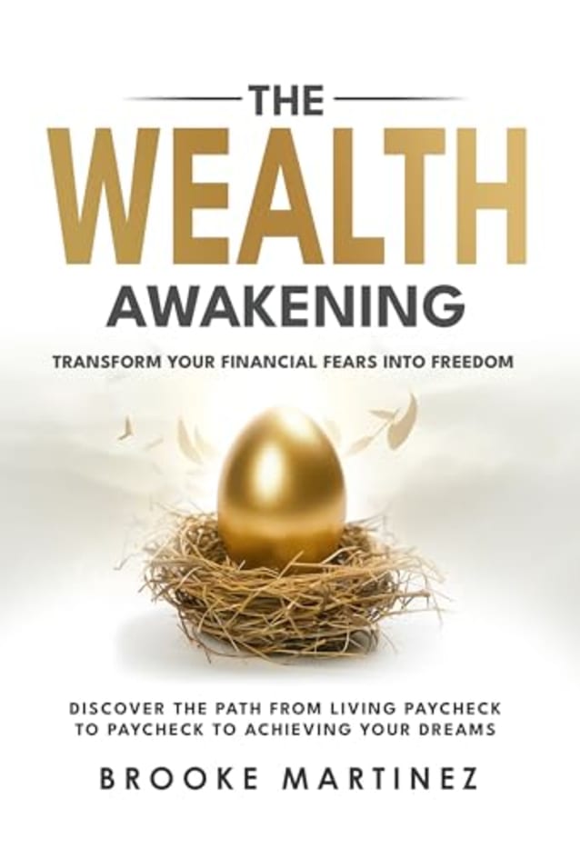 The Wealth Awakening: Transform Your Financial Fears Into Freedom (The Wealth Awakening Series-Discover The Path From Living Paycheck to Paycheck To Achieving Your Dreams)