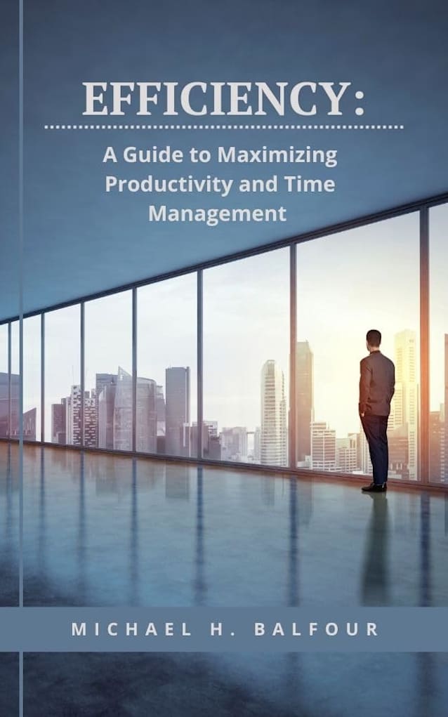 Efficiency: A Guide to Maximizing Productivity and Time Management
