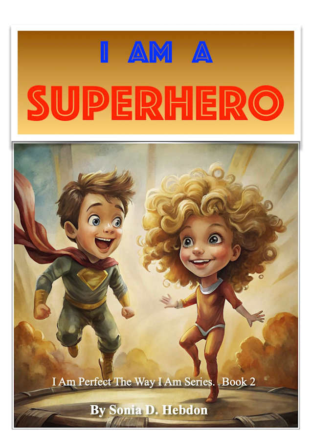 I Am A Superhero (I Am Perfect The Way I Am Series Book 2)
