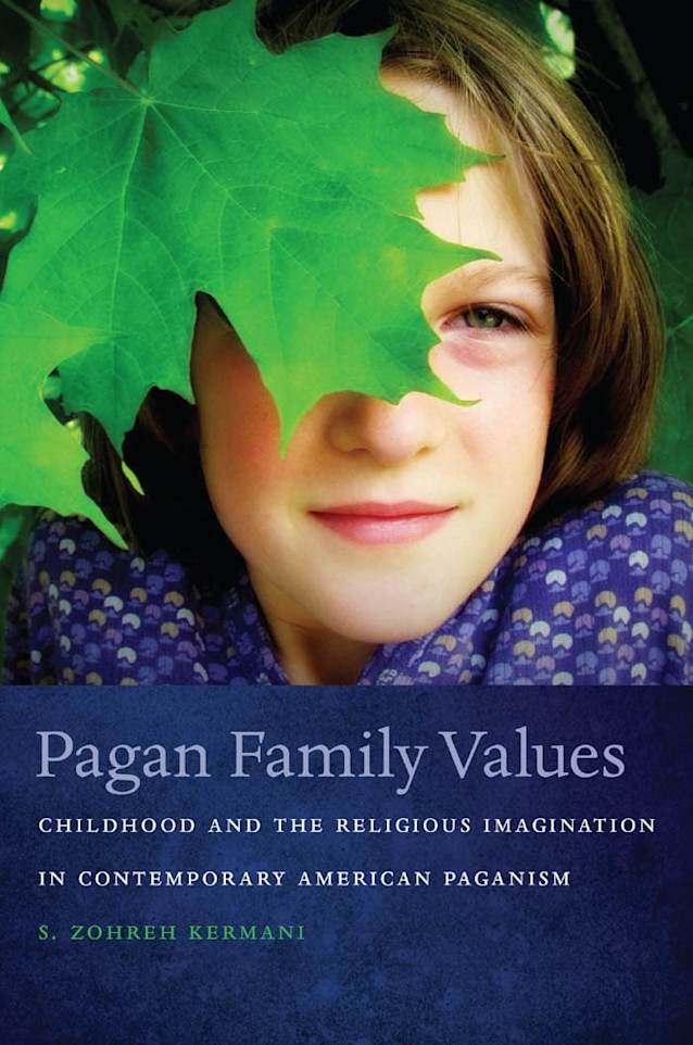 Pagan Family Values: Childhood and the Religious Imagination in Contemporary American Paganism (New and Alternative Religions Book 3)